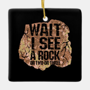 Wait I See A Rock Ceramic Ornament