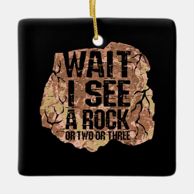 Wait I See A Rock  Ceramic Ornament (Front)