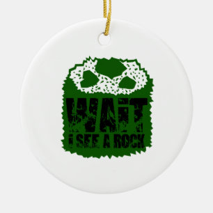 Wait I See A Rock Ceramic Ornament