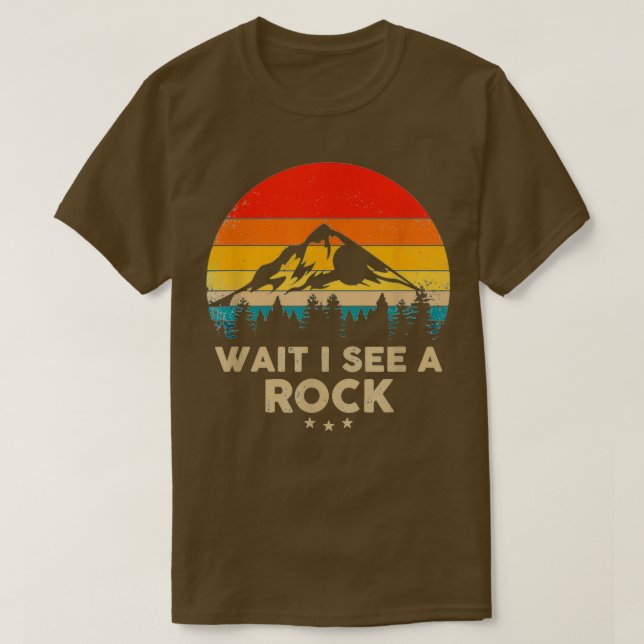 Wait I See A Rock Funny Geologist Gift Idea T-Shirt (Design Front)