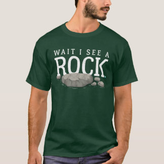 Wait I See a Rock Funny Mineral Collector Geolog r T-Shirt