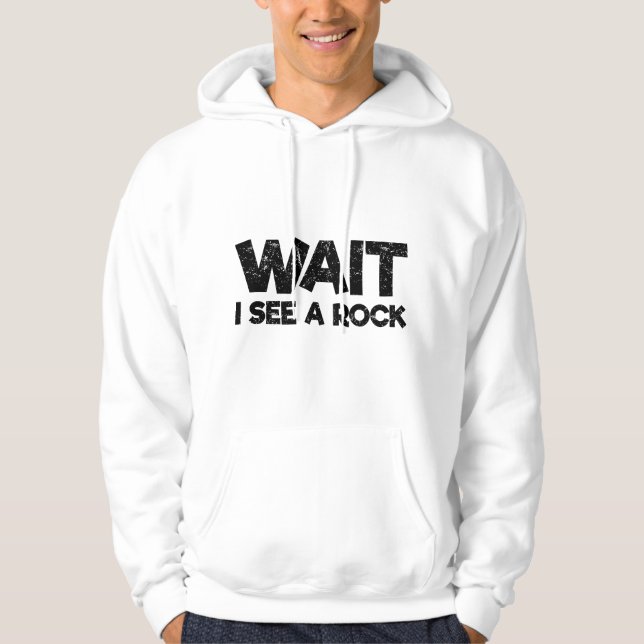 Wait I See a Rock Funny Rockhound Geology Geologis Hoodie (Front)