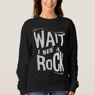 Wait I See A Rock Geologist Cute Rock Climber Geo Sweatshirt