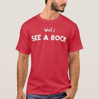 Wait I See A Rock Geology friend T-Shirt