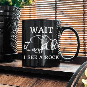 Wait I See a Rock Geology Rocks Geologist Gift Coffee Mug