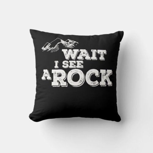 Wait I See A Rock Hiking Geology Stone Collector Throw Pillow