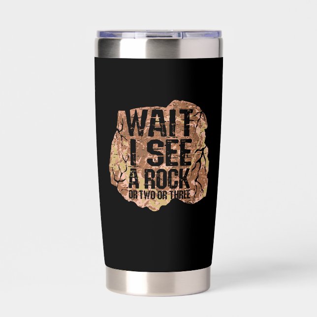 Wait I See A Rock Insulated Tumbler (Front)