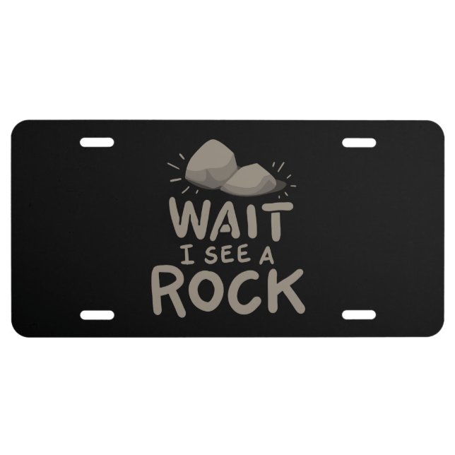 Wait I See A Rock License Plate (Front)