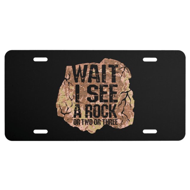 Wait I See A Rock License Plate (Front)
