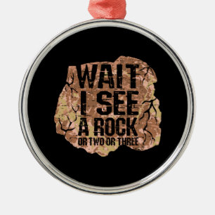 Wait I See A Rock Metal Ornament