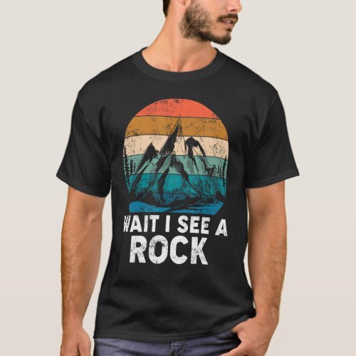 Wait I See A Rock Mineral Collector Geode Hunter R T_Shirt