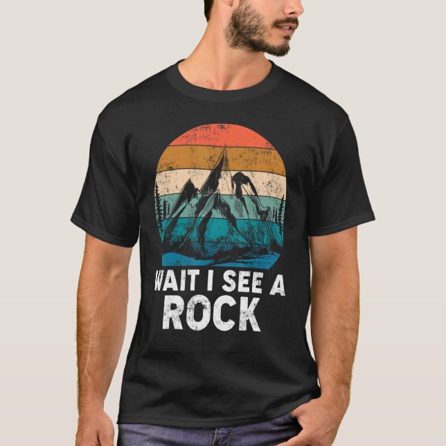 Wait I See A Rock Mineral Collector Geode Hunter R T-Shirt (Front)