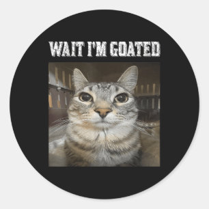 Wait Im Goated Cat Humor Meme Classic Round Sticker
