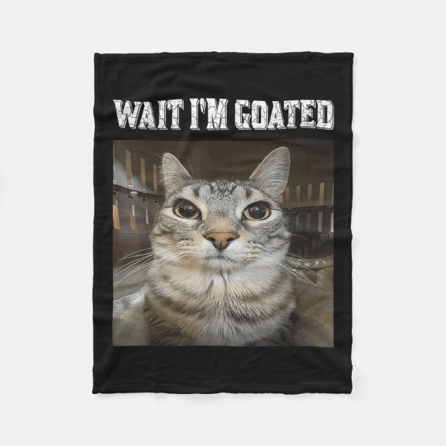 Wait Im Goated Cat Humor Meme  Fleece Blanket (Front)