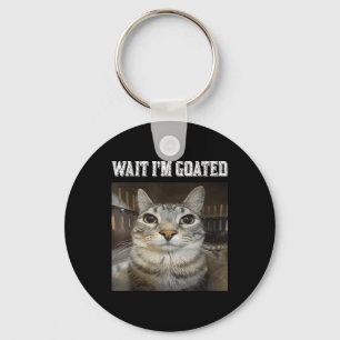 Wait Im Goated Cat Humor Meme  Keychain