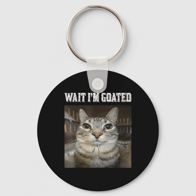 Wait Im Goated Cat Humor Meme  Keychain (Front)