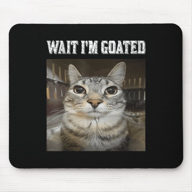 Wait Im Goated Cat Humor Meme  Mouse Pad (Front)