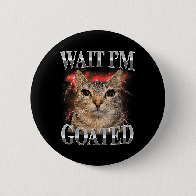 Wait Im Goated Cat Silly Funny Cat Meme Men Women Button (Front)