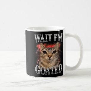 Wait Im Goated Cat Silly Funny Cat Meme Men Women Coffee Mug
