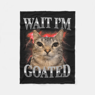 Wait Im Goated Cat Silly Funny Cat Meme Men Women Fleece Blanket