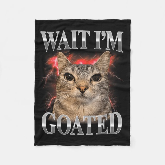 Wait Im Goated Cat Silly Funny Cat Meme Men Women Fleece Blanket (Front)
