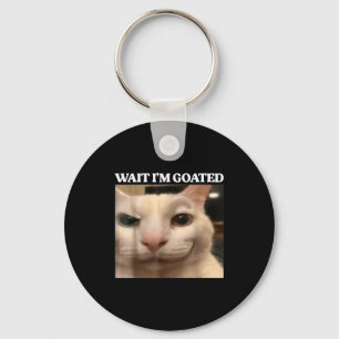 Wait I'm Goated Cat Silly Funny Cat Meme Men Women Keychain