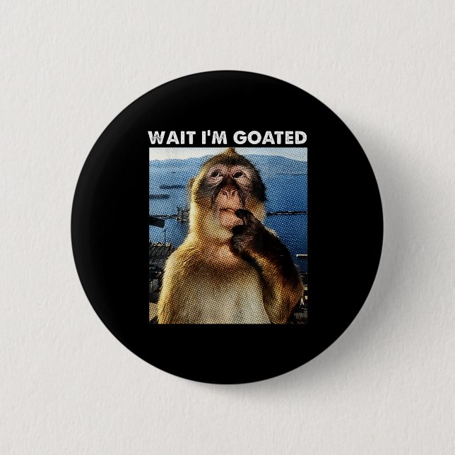 Wait I'm Goated Funny Thinking Monkey Meme Brainro Button (Front)