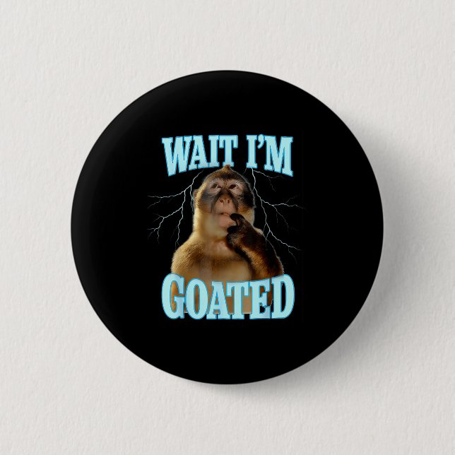 Wait I'm Goated Funny Thinking Monkey Meme Brainro Button (Front)