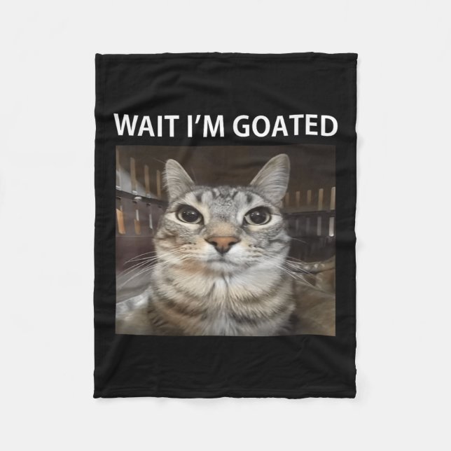 Wait Im Goated Silly Cat Meme  Fleece Blanket (Front)