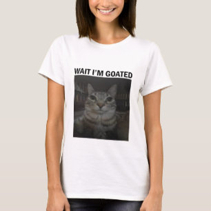 Wait I'm Goated Silly Cat Meme Funny Cat Meme gift T-Shirt