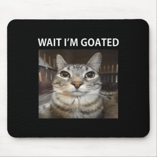 Wait Im Goated Silly Cat Meme  Mouse Pad