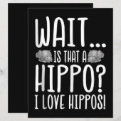 Wait Is That A Hippo ? I Love Hippos ! (Front/Back)