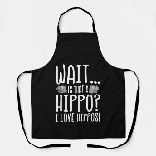 Wait Is That A Hippo  I Love Hippos  Apron