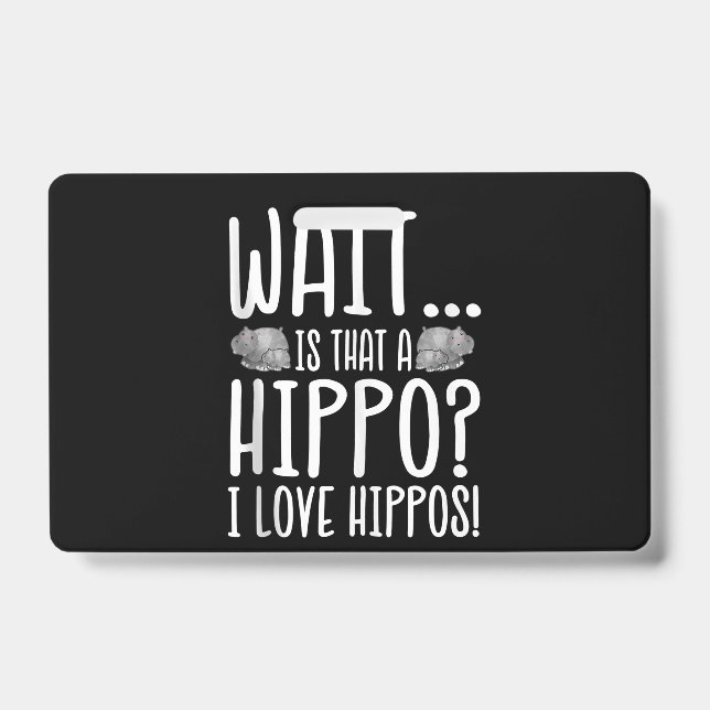 Wait Is That A Hippo ? I Love Hippos ! Badge (Front)