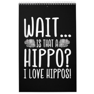 Wait Is That A Hippo ? I Love Hippos ! Calendar