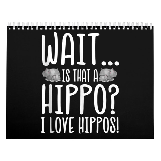 Wait Is That A Hippo ? I Love Hippos ! Calendar (Cover)