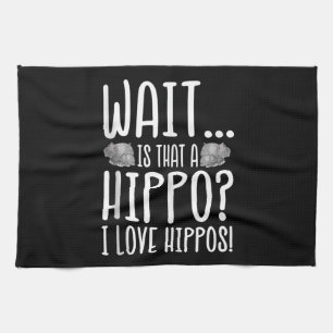 Wait Is That A Hippo ? I Love Hippos ! Kitchen Towel
