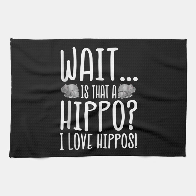 Wait Is That A Hippo ? I Love Hippos ! Kitchen Towel (Horizontal)