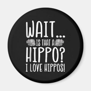 Wait Is That A Hippo ? I Love Hippos ! Magnet