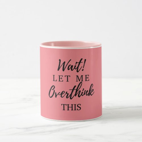 Wait Let Me Overthink This Funny Womens Mom Gifts Mug