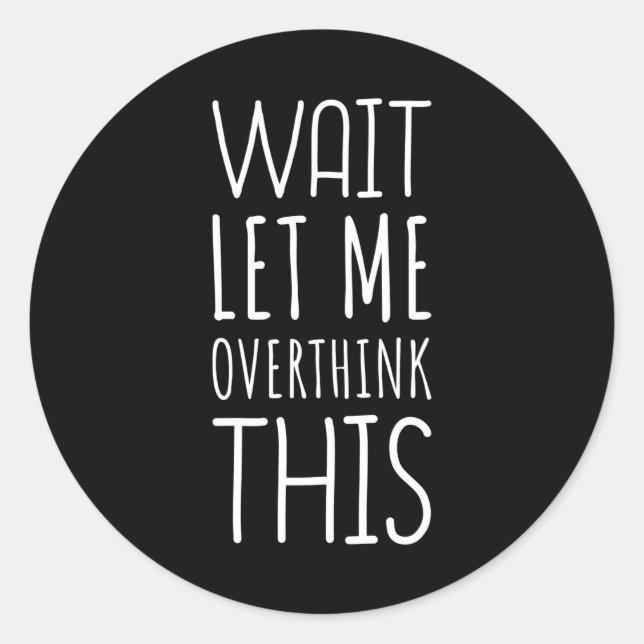 Wait Let Me Overthink This Introvert Classic Round Sticker (Front)