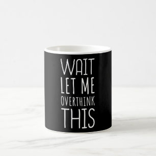 Wait Let Me Overthink This Introvert Coffee Mug