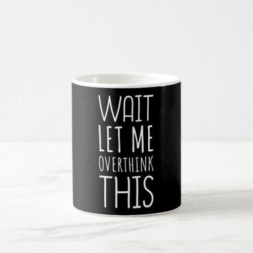 Wait Let Me Overthink This Introvert Coffee Mug