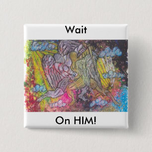 Wait On Him Pinback Button