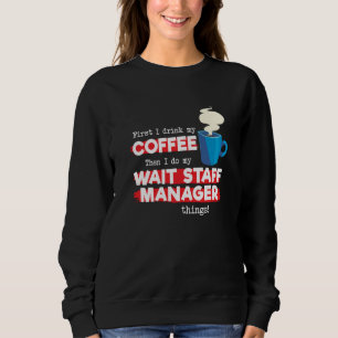 Wait Staff Manager & Coffee  Appreciation Saying Sweatshirt