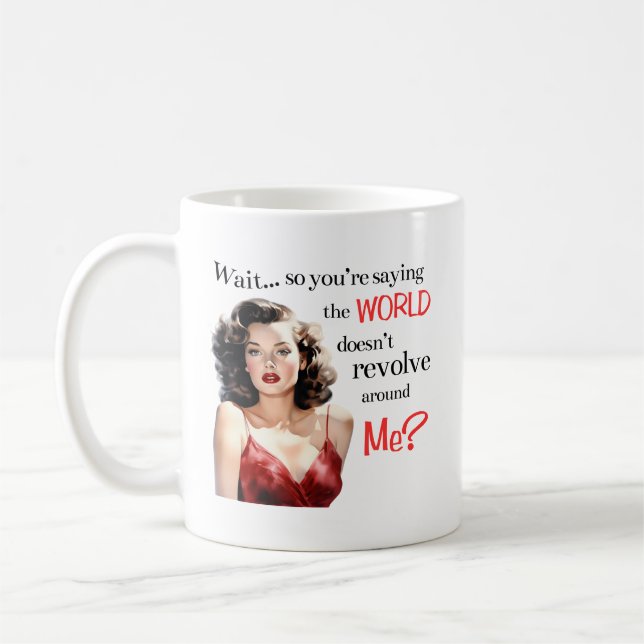 Wait... The World Doesn’t Revolve Around Me? Mug (Left)