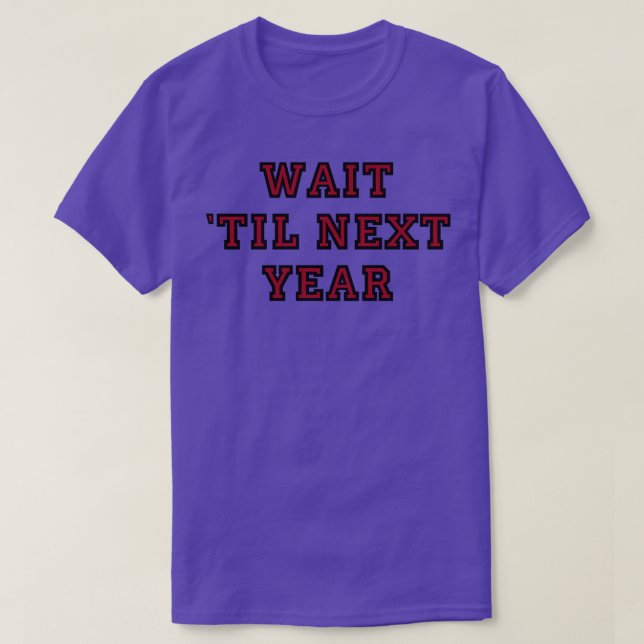 Wait til next year T-Shirt (Design Front)