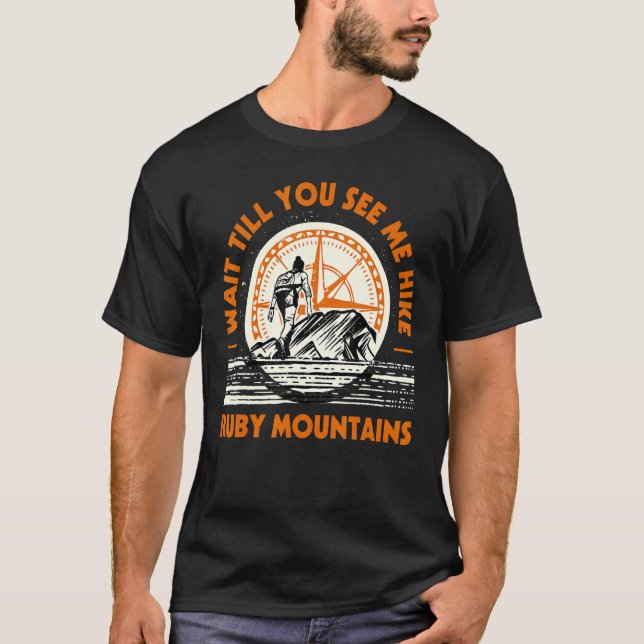 Wait Till You See Me Hike Ruby Mountains Hiking Ne T-Shirt (Front)