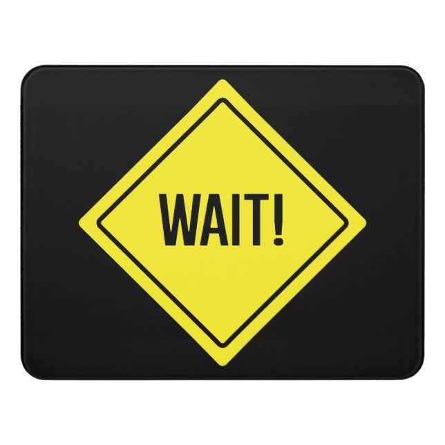 Wait! | Traffic Sign | Modern Room Sign (Contemporary Front)