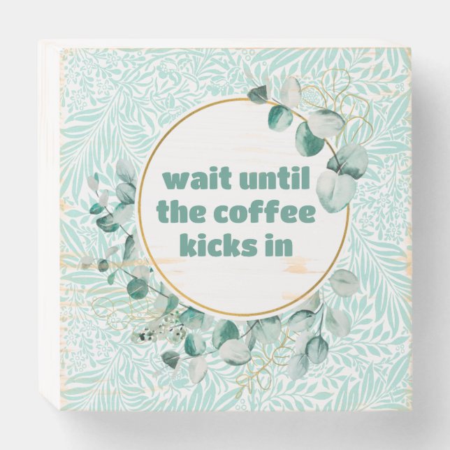 Wait Until the Coffee Kicks In Wood Box Sign (Front Horizontal)